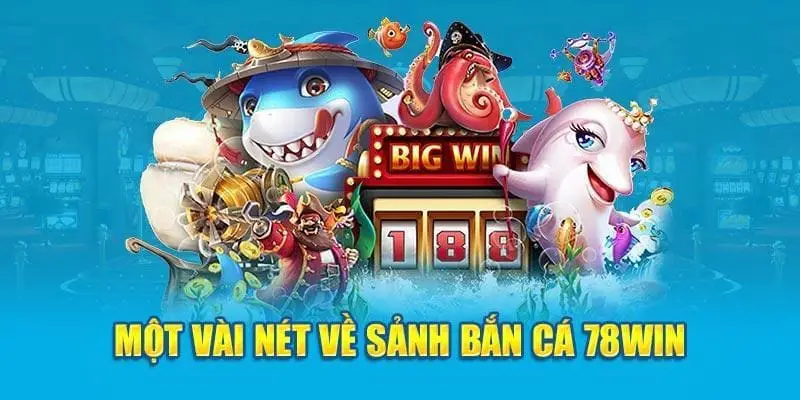 Bắn cá 78win với nhiều tính năng hấp dẫn, thu hút người chơi