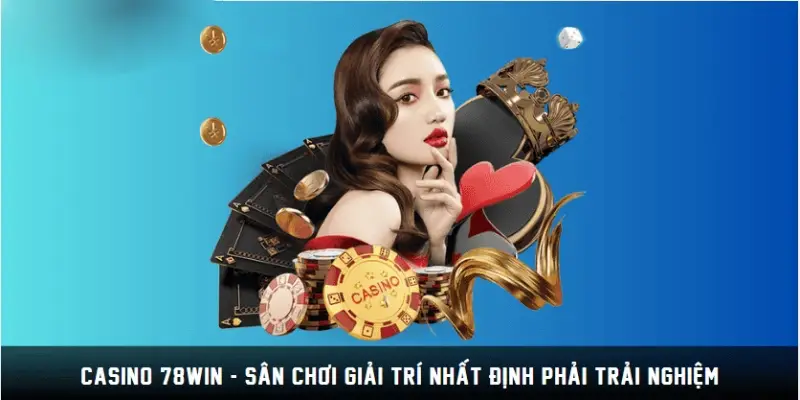 Các bước để tham gia vào sảnh casino 78win