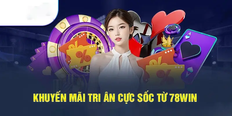 Khuyến mãi 78win mang đến cơ hội nhận tiền thưởng giá trị