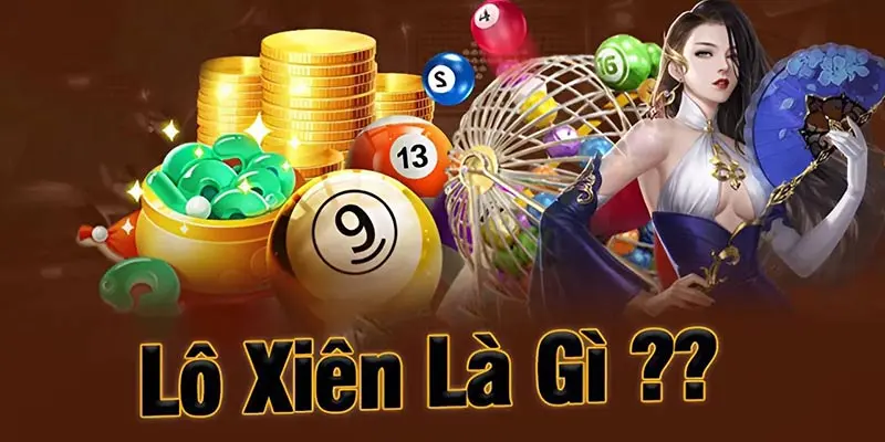 Tìm hiểu về khái niệm lô xiên trước khi tham gia